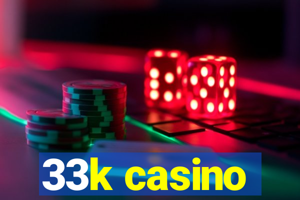 33k casino